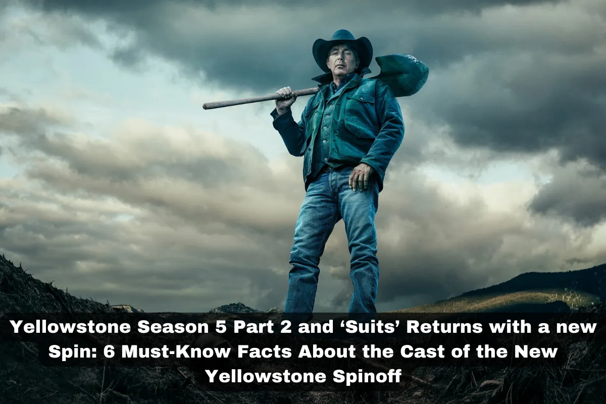 Yellowstone Season 5 Part 2 and ‘Suits’ Returns with a new Spin 6 Must